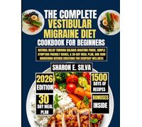 The Complete Vestibular Migraine Diet Cookbook for Beginners 2026: Natural Relief Through Balance-Boosting Foods, Simple Symptom-Friendly Dishes, a ... E. Silva Modern Home Cooking Collection)
