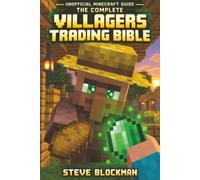 The Complete Villagers Trading Bible: An Unofficial Minecraft Guide to Emerald Farming, Enchanted Books, Trading Halls and All 13 Professions for Java & Bedrock (The Blockman's Bible Series)