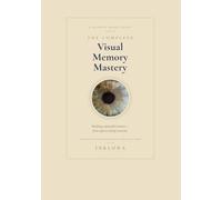 THE COMPLETE VISUAL MEMORY MASTERY: A complete, science-based guide to building a powerful memory