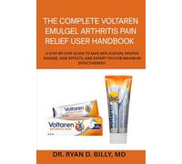 The Complete Voltaren Emulgel Arthritis Pain Relief User Handbook: A Step-by-Step Guide to Safe Application, Proper Dosage, Side Effects, and Expert Tips for Maximum Effectiveness