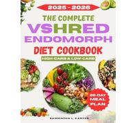 The Complete VShred Endomorph Diet Cookbook 2025-2026: A Fat-Burning Meal Plan and 100+ Recipes Tailored for Endomorphs to Boost Metabolism, Burn Belly Fat, and Transform Your Body Naturally
