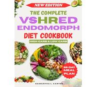 The Complete VShred Endomorph Diet Cookbook: A Fat-Burning Meal Plan and 100+ Recipes Tailored for Endomorphs to Boost Metabolism, Burn Belly Fat, and Transform Your Body Naturally
