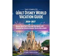 The Complete WALT DISNEY WORLD VACATION GUIDE 2026-2027: Master the New Lightning Lanes, Beat the Crowds, Discover Weird Park Trivia, and Plan Smarter ... Universe Crossover Tips for Kids & Adults