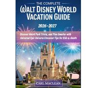 The Complete WALT DISNEY WORLD VACATION GUIDE 2026-2027: Master the New Lightning Lanes, Beat the Crowds, Discover Weird Park Trivia, and Plan Smarter ... Universe Crossover Tips for Kids & Adults