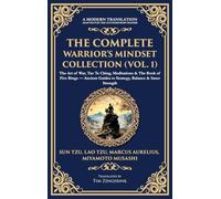 The Complete Warrior's Mindset Collection (Vol. 1): The Art of War, Tao Te Ching, Meditations & The Book of Five Rings - Ancient Guides to Strategy, ... Edition): 422 (Library of Alexandria)