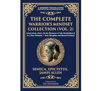The Complete Warrior's Mindset Collection (Vol. 2): Letters from a Stoic, On the Shortness of Life, Enchiridion & As a Man Thinketh - Stoic Discipline and Mental Fortitude: 423 (Library of Alexandria)