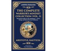The Complete Warrior's Mindset Collection (Vol. 3): Nicomachean Ethics & The Arthashastra - Virtue, Strategy and Statecraft Across Civilisations: 424 (Library of Alexandria)