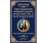 The Complete Warrior's Mindset Collection (Vol. 5): History of the Peloponnesian War & The Commentaries of Julius Caesar - Command Lessons from the ... Edition): 426 (Library of Alexandria)