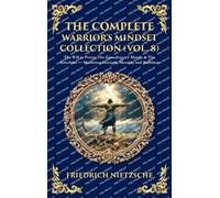 The Complete Warrior's Mindset Collection (Vol. 8): The Will to Power, The Genealogy of Morals & The Antichrist - Mastering Strength, Morality and ... Hardbound Edition) (Library of Alexandria)