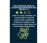 The Complete Wealth Advantage Series Box Set (Books 1-5): How to Take Control of Your Money, Master Cash Flow, Eliminate Financial Stress, and Build Long-Term Wealth