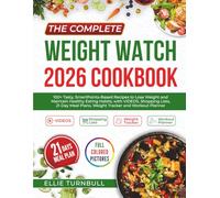 The Complete Weight Watch 2026 Cookbook: 100+ Tasty, SmartPoints-Based Recipes to Lose Weight and Maintain Healthy Eating Habits, with VIDEOS, ... Plans, Weight Tracker and Workout Planner