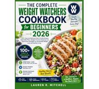 The Complete Weight Watchers Cookbook 2026 for Beginners: 100+ Easy and Delicious Point-Friendly Recipes, Smart Meal Plans, Budget-Friendly Shopping ... Sustainable Weight Loss and Healthy Living