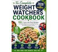 The Complete Weight Watchers Cookbook 2026 for Beginners: 150+ Easy Low-Point Recipes for Healthy Weight Loss, Smart Meal Planning, and Simple Everyday Cooking