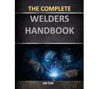The Complete Welders Handbook: From Beginner to Pro with MIG, Stick & Fabrication Skills