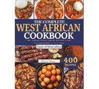 THE COMPLETE WEST AFRICAN COOKBOOK: 400+ Authentic Recipes from the Rich, Bold & Soul-Warming Kitchens of West Africa (SYKES WORLD KITCHEN SERIES)