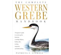 THE COMPLETE WESTERN GREBE HANDBOOK: A beginner’s guide to western grebe behavior, courtship displays, habitat, diet, nesting, migration, and birdwatching