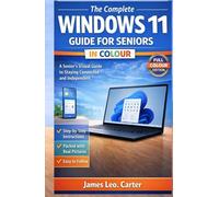 The complete window 11 Guide For seniors in colour: A senior's visual guide to staying connected and independent