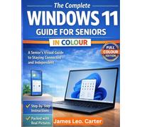 The complete window 11 Guide For seniors in colour: A senior's visual guide to staying connected and independent