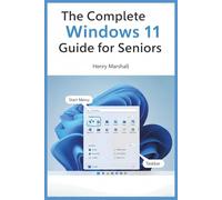 The Complete Windows 11 Guide for Seniors: An Easy, Step-by-Step Visual Manual with Large Pictures, Simple Language, and Practical Tips to Master Windows 11 Without Frustration
