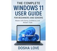 THE COMPLETE WINDOWS 11 USER GUIDE FOR BEGINNERS AND SENIORS: Master with Clarity, Confidence, and Modern Tools: 5 (Golden Guidebooks for Beginners and Seniors)