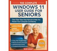 THE COMPLETE WINDOWS 11 USER GUIDE FOR SENIORS: Clear Step-by-Step Manual to Help You Master Your Computer Confidently