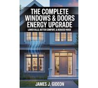 The Complete Windows and Doors Energy Upgrade: Lower Bills, Better Comfort, and Reduced Noise (The Sustainable Home Energy Series)