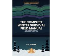 The Complete Winter Survival Field Manual: Cold, Snow, Ice & Whiteout - The Full System, Cover to Cover (Cal Redfern- Camping 101)