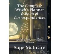 The Complete Witch’s Planner & Book of Correspondences: A Complete Guide to Moon Phases, Elements, Herbs, Planets, and Daily Witchcraft