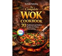 The Complete Wok Cookbook: 70 Traditional and Modern Recipes for Perfect Wok Cooking