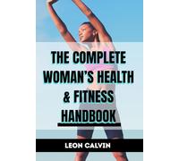 THE COMPLETE WOMAN’S HEALTH & FITNESS HANDBOOK: Essential Exercises for a Strong, Confident, and Vibrant You