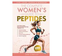 The Complete Women’s Guide to Peptides: Cutting-Edge Biohacking Peptide Therapy to Restore Energy, Balance Hormones, Burn Fat, Enhance Natural Beauty, and Boost Longevity (Biohacking for Women)