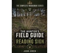 The Complete Woodsman Series: The Hunters Field Guide to Reading Sign