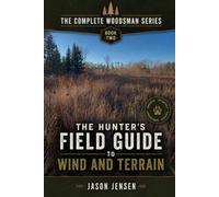 The Complete Woodsman Series: The Hunters Field Guide to Wind and Terrain