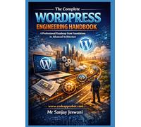 The Complete WordPress Engineering Handbook: A Professional Roadmap from Foundations to Advanced Architecture