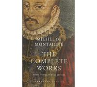 The Complete Works: Essays, Travel Journal, Letters (Everyman's Library CLASSICS)