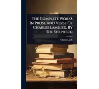 The Complete Works In Prose And Verse Of Charles Lamb, Ed. By R.h. Shepherd