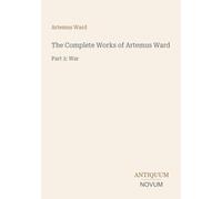 The Complete Works of Artemus Ward: Part 2: War