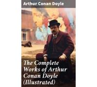 The Complete Works Of Arthur Conan Doyle (illustrated) (ebook)