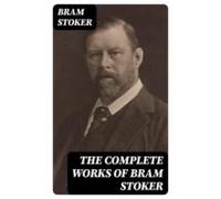 The Complete Works Of Bram Stoker (ebook)