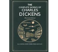 The Complete Works of Charles Dickens (Illustrated Edition): All 15 novels, short stories, poems and plays