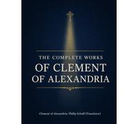 The Complete Works of Clement of Alexandria