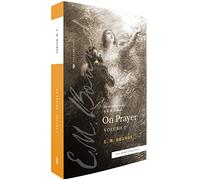 The Complete Works of E.M. Bounds On Prayer: Volume 1 (Sea Harp Timeless series)