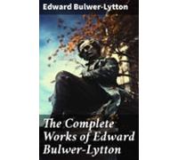 The Complete Works Of Edward Bulwer-lytton (ebook)