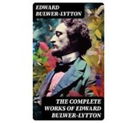 The Complete Works Of Edward Bulwer-lytton (ebook)