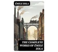 The Complete Works Of Émile Zola (ebook)