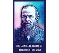 The Complete Works Of Fyodor Dostoyevsky (ebook)