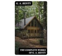 The Complete Works Of G. A. Henty (ebook)