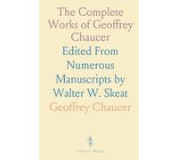 The Complete Works of Geoffrey Chaucer: Edited From Numerous Manuscripts by Walter W. Skeat