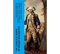 The Complete Works Of George Washington (ebook)
