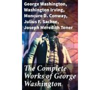 The Complete Works Of George Washington (ebook)